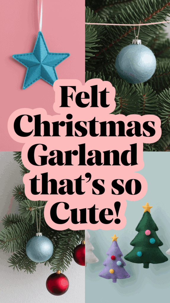Collage featuring handmade felt Christmas ornaments including a blue star, ornaments on a tree, and felt Christmas trees with colorful balls, accompanied by the text 'Felt Christmas Garland that's so Cute!' on a pink background.