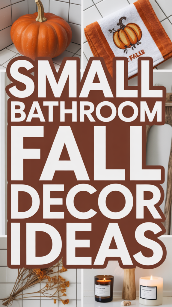 Pumpkin-themed items and candles arranged with "Small Bathroom Fall Decor Ideas" text in bold.