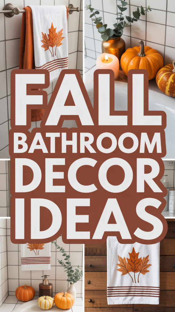 Collage showing fall bathroom decor with leaf-patterned towels and pumpkins, featuring the text "Fall Bathroom Decor Ideas."