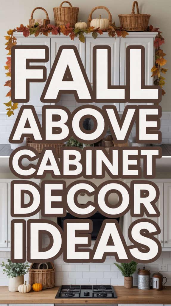 Text reads "Fall Above Cabinet Decor Ideas" over a kitchen with baskets, pumpkins, and autumn leaves on cabinets.