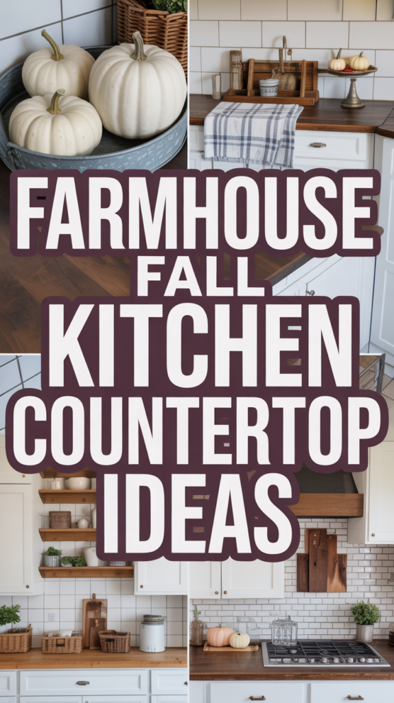 Collage of farmhouse kitchen countertops with fall decor like white pumpkins and woven baskets, paired with large text overlay.