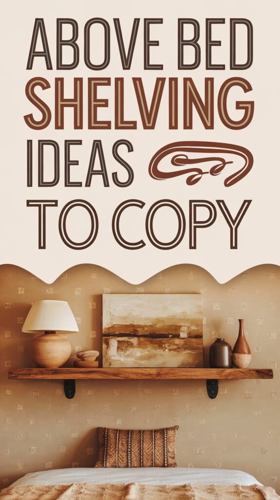 Wall shelf above a bed with decorative vases, a lamp, and artwork; text reads "Above Bed Shelving Ideas to Copy."