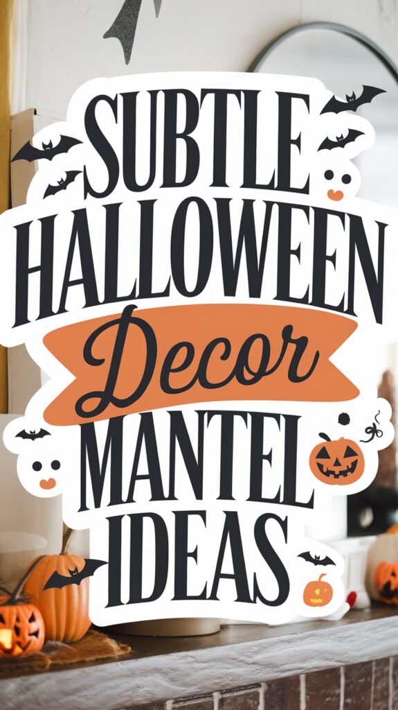 A sign reads "Subtle Halloween Decor Mantel Ideas" with bat and pumpkin graphics, set on a wooden mantel with small pumpkins.